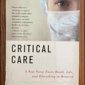 Critical Care A New Nurse Faces Death, Life And Everything In Between